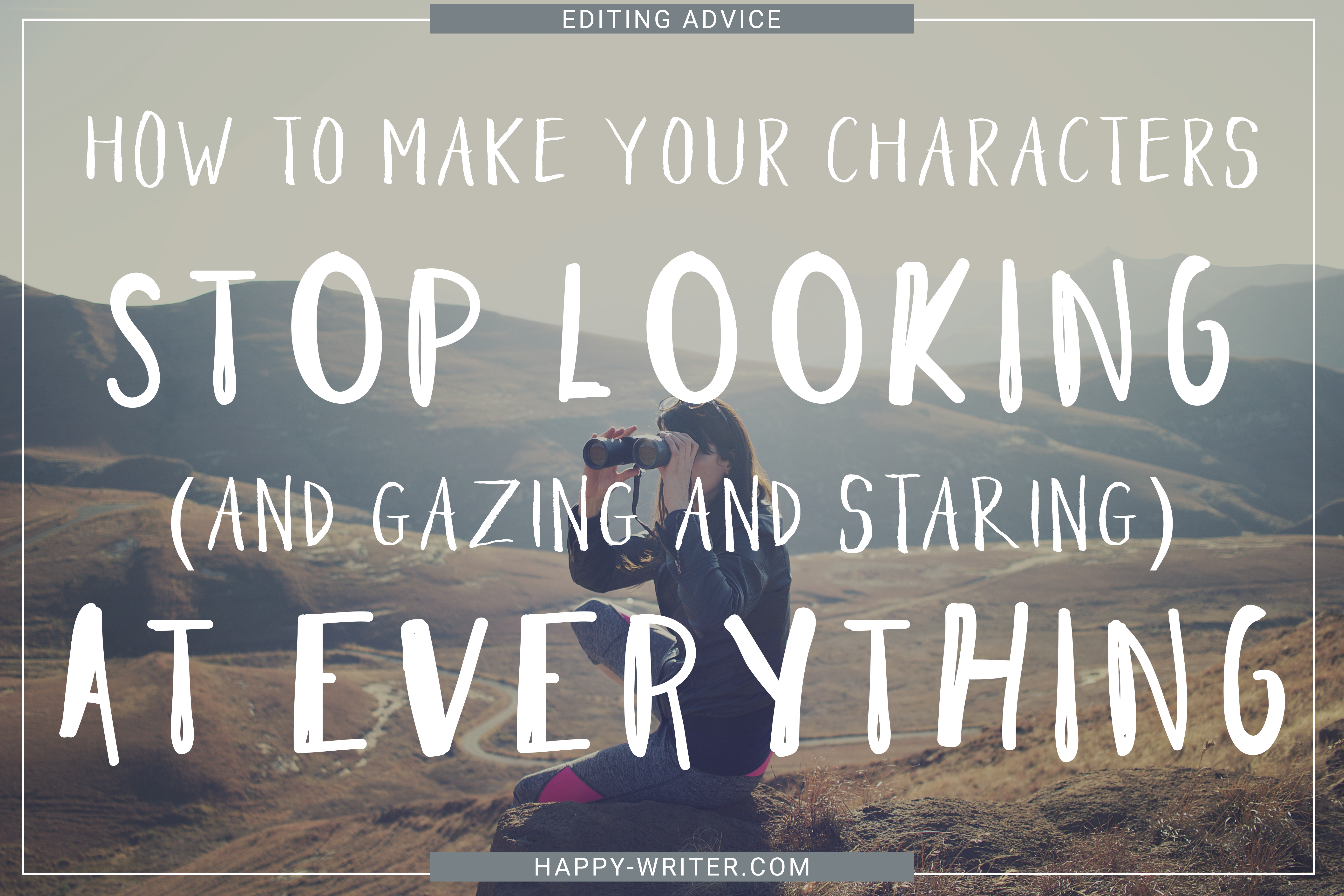 Happy Writer Editing Advice Stop Characters Looking Staring Gazing